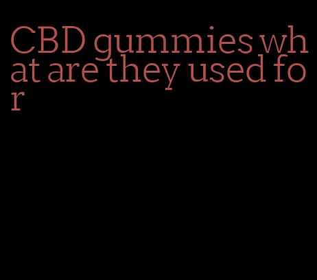 CBD gummies what are they used for