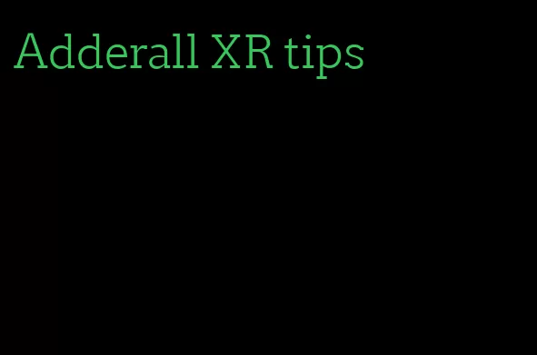 Adderall XR tips
