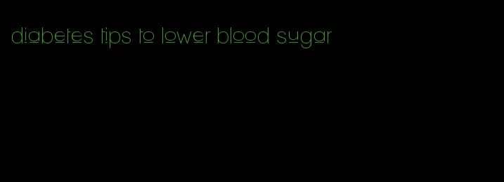 diabetes tips to lower blood sugar