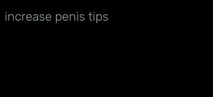 increase penis tips