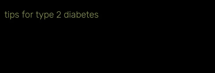tips for type 2 diabetes