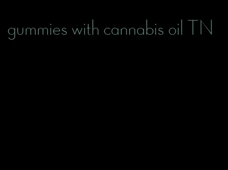 gummies with cannabis oil TN
