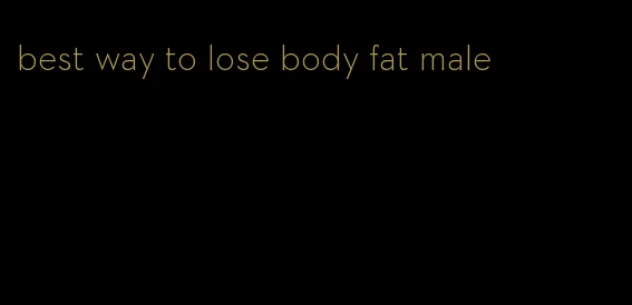 best way to lose body fat male