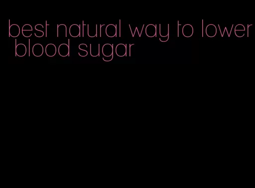 best natural way to lower blood sugar