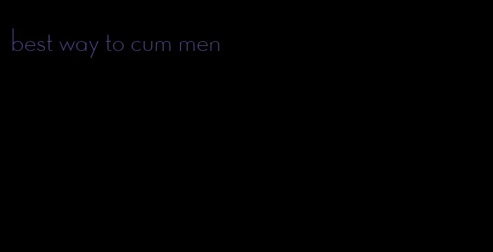 best way to cum men