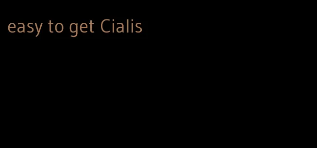 easy to get Cialis