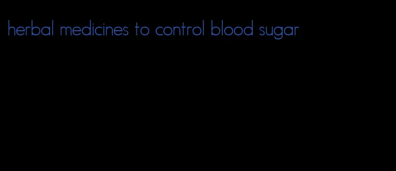 herbal medicines to control blood sugar