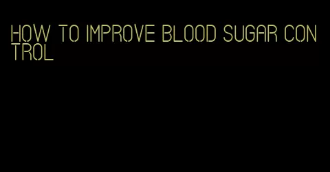 how to improve blood sugar control