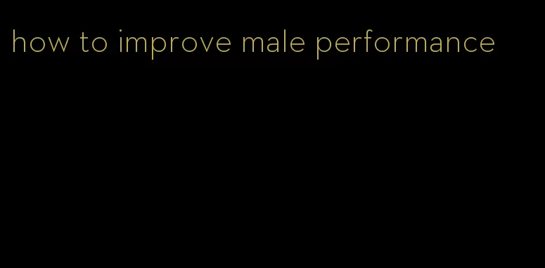 how to improve male performance