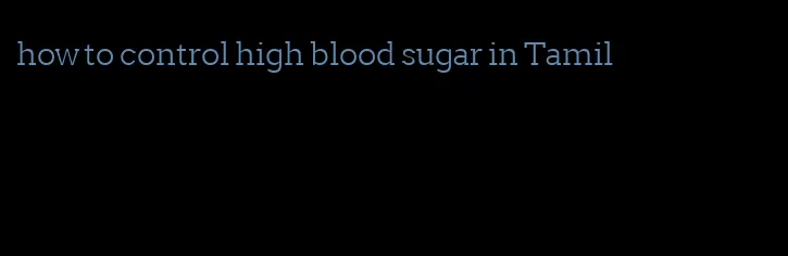 how to control high blood sugar in Tamil