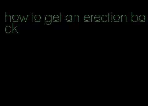 how to get an erection back