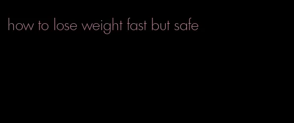 how to lose weight fast but safe