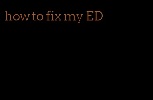 how to fix my ED