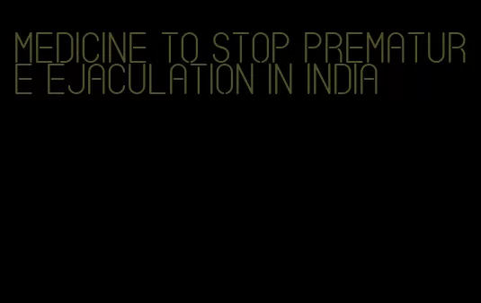 medicine to stop premature ejaculation in India