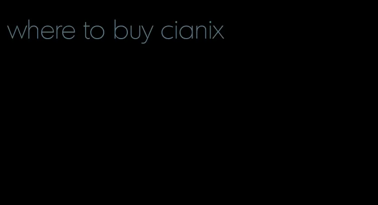 where to buy cianix