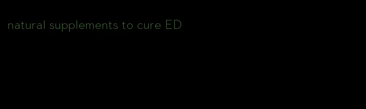 natural supplements to cure ED