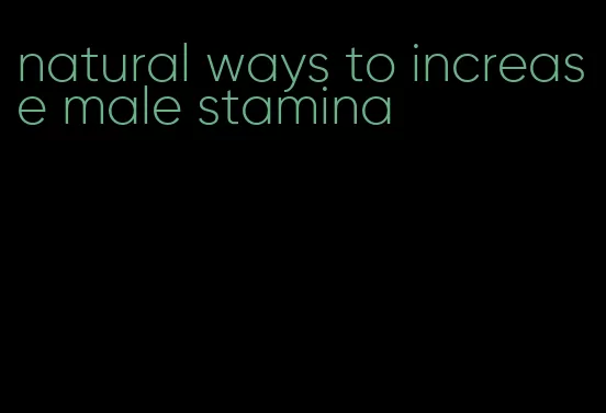natural ways to increase male stamina