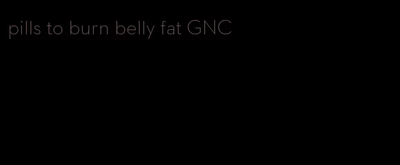 pills to burn belly fat GNC