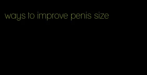 ways to improve penis size