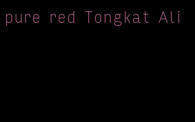 pure red Tongkat Ali