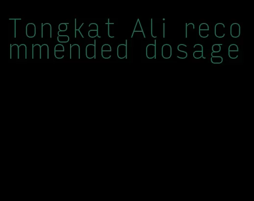 Tongkat Ali recommended dosage