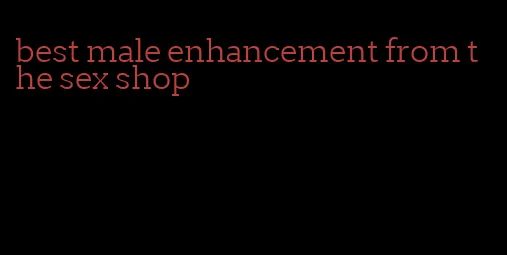 best male enhancement from the sex shop
