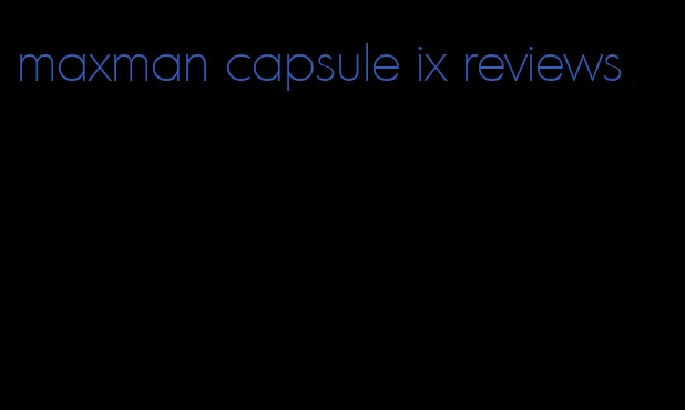 maxman capsule ix reviews