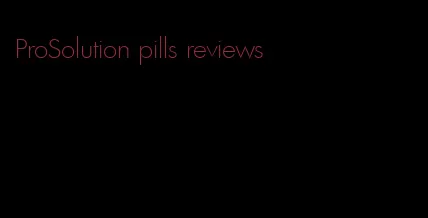 ProSolution pills reviews