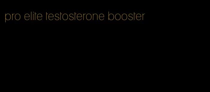 pro elite testosterone booster