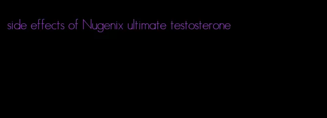 side effects of Nugenix ultimate testosterone