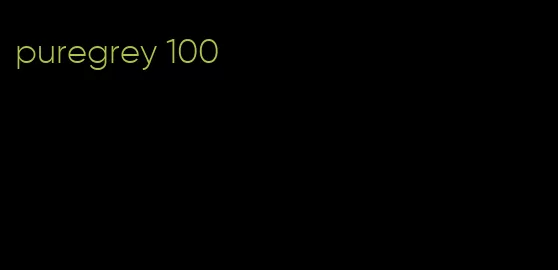 puregrey 100