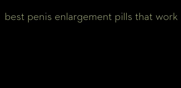 best penis enlargement pills that work