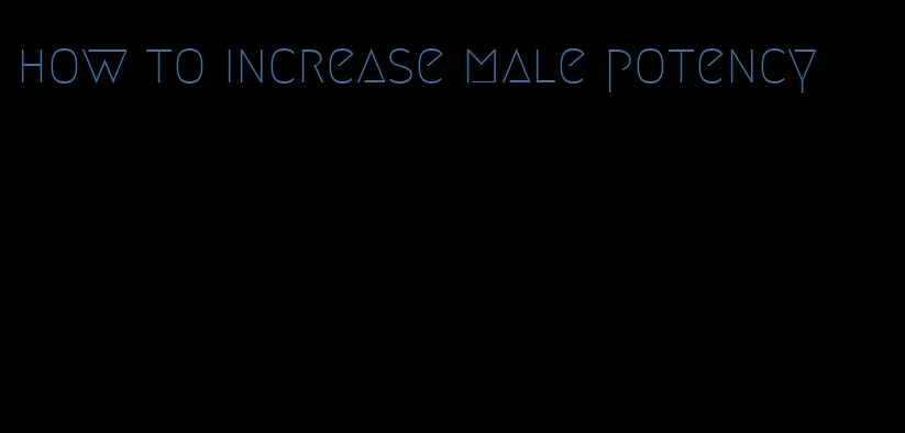 how to increase male potency