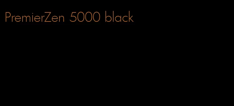 PremierZen 5000 black