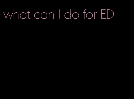 what can I do for ED