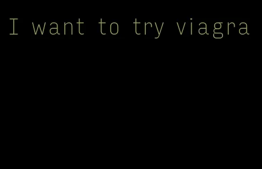 I want to try viagra