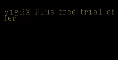 VigRX Plus free trial offer