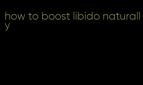 how to boost libido naturally