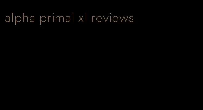 alpha primal xl reviews