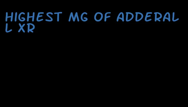 highest mg of Adderall XR