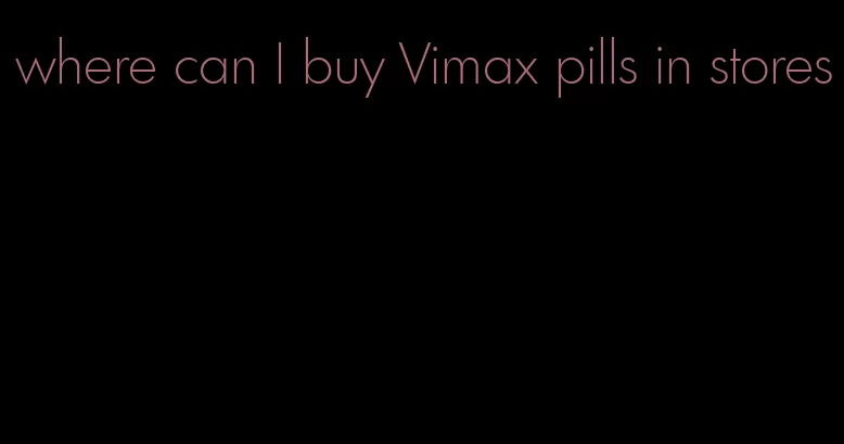 where can I buy Vimax pills in stores