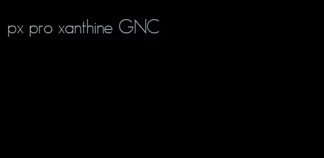 px pro xanthine GNC