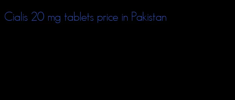 Cialis 20 mg tablets price in Pakistan