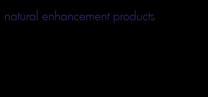 natural enhancement products
