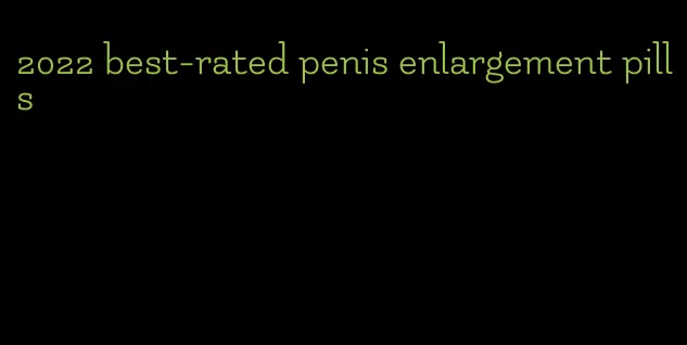 2022 best-rated penis enlargement pills