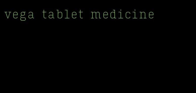 vega tablet medicine