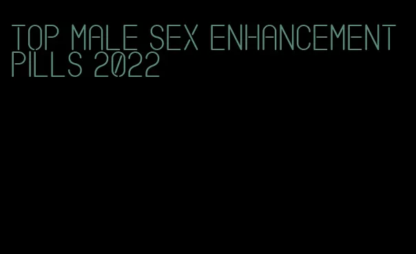 top male sex enhancement pills 2022