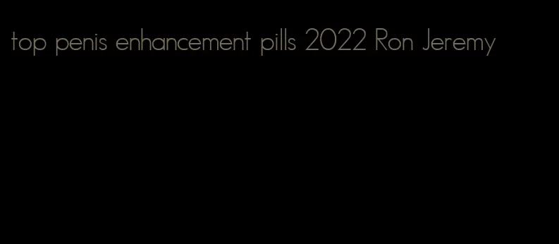 top penis enhancement pills 2022 Ron Jeremy