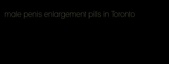 male penis enlargement pills in Toronto