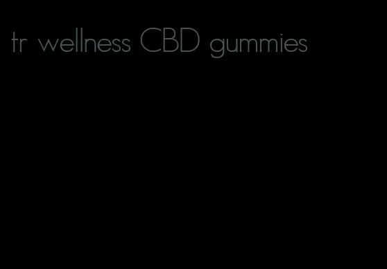 tr wellness CBD gummies